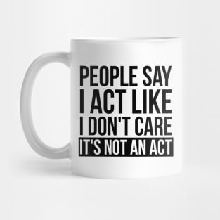 Sarcastic People Say I Act Like I Don't Care Mug